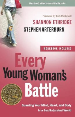 Shannon Ethridge - Every Young Woman's Battle: Guarding Your Mind, Heart, and Body in a Sex-Saturated World (The Every Man Series) - 9780307458001 - V9780307458001