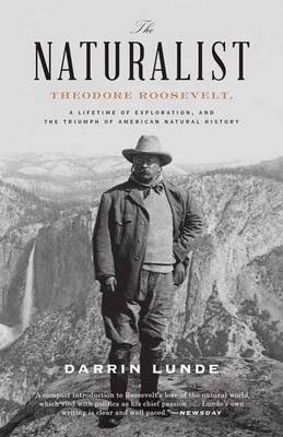 Darrin Lunde - Thenaturalist: Theodore Roosevelt, A Lifetime Of Exploration, And The Triumph Of American Natural History - 9780307464316 - V9780307464316