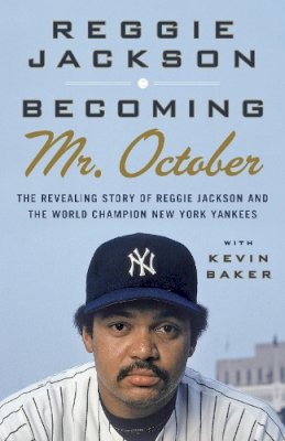 Reggie Jackson - Becoming Mr. October: The Revealing Story of Reggie Jackson and the World Champion New York Yankees - 9780307476807 - V9780307476807
