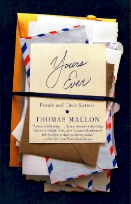 Thomas Mallon - Yours Ever: People and Their Letters - 9780307477415 - V9780307477415 Thomas Mallon - Yours Ever: People and Their Letters - 9780307477415 - V9780307477415