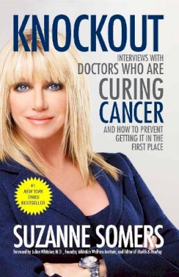 Suzanne Somers - Knockout: Interviews with Doctors Who Are Curing Cancer--And How to Prevent Getting It in the First Place - 9780307587596 - V9780307587596