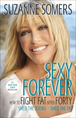 Suzanne Somers - Sexy Forever: How to Fight Fat after Forty - 9780307588524 - V9780307588524