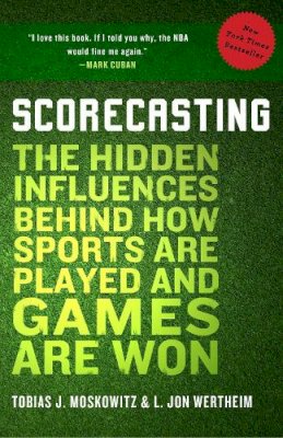 Tobias Moskowitz - Scorecasting: The Hidden Influences Behind How Sports Are Played and Games Are Won - 9780307591807 - V9780307591807