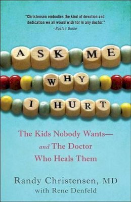 Randy Christensen - Ask Me Why I Hurt: The Kids Nobody Wants and the Doctor Who Heals Them - 9780307719010 - V9780307719010
