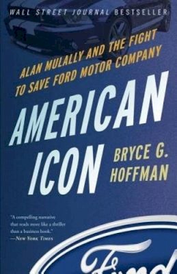Bryce G. Hoffman - American Icon: Alan Mulally and the Fight to Save Ford Motor Company - 9780307886064 - V9780307886064