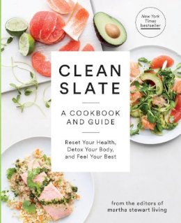 Editors Of Martha Stewart Living - Clean Slate: A Cookbook and Guide: Reset Your Health, Detox Your Body, and Feel Your Best - 9780307954596 - V9780307954596