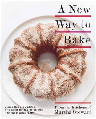 Editors Of Martha Stewart Living - A New Way to Bake: Classic Recipes Updated with Better-for-You Ingredients from the Modern Pantry - 9780307954718 - V9780307954718