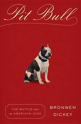 Bronwen Dickey - Pit Bull: The Battle over an American Icon - 9780307961761 - V9780307961761