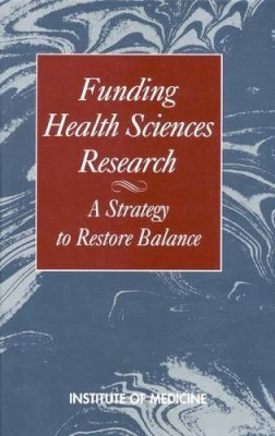 Institute Of Medicine - Funding Health Sciences Research: A Strategy to Restore Balance - 9780309043434 - KHS0049588
