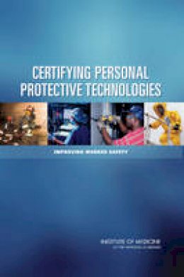 Committee On The Certification Of Personal Protective Technologies - Certifying Personal Protective Technologies: Improving Worker Safety - 9780309158558 - V9780309158558