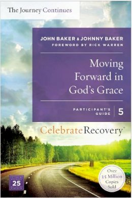 John Baker - Moving Forward in God's Grace: The Journey Continues, Participant's Guide 5: A Recovery Program Based on Eight Principles from the Beatitudes (Celebrate Recovery) - 9780310083214 - V9780310083214