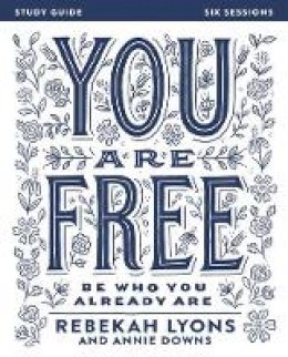 Rebekah Lyons - You Are Free Study Guide: Be Who You Already Are - 9780310085614 - V9780310085614