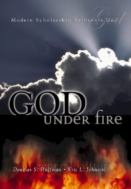 Huffman  Douglas S. - God Under Fire: Modern Scholarship Reinvents God - 9780310232698 - V9780310232698