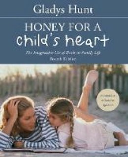 Gladys Hunt - Honey for a Child´s Heart: The Imaginative Use of Books in Family Life - 9780310242468 - 9780310242468