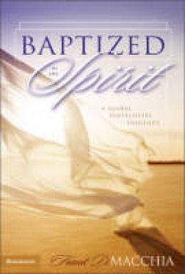 Frank D. Macchia - Baptized in the Spirit: A Global Pentecostal Theology - 9780310252368 - V9780310252368