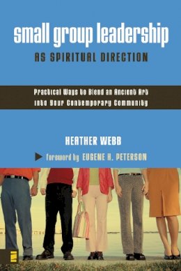 Heather Parkinson Webb - Small Group Leadership as Spiritual Direction: Practical Ways to Blend an Ancient Art into Your Contemporary Community - 9780310259527 - V9780310259527