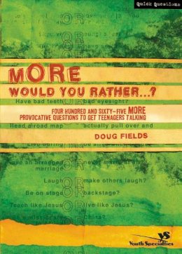 Doug Fields - More Would You Rather…?: Four Hundred and Sixty-Five More Provocative Questions to Get Teenagers Talking - 9780310264583 - V9780310264583