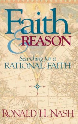 Ronald H. Nash - Faith and Reason: Searching for a Rational Faith - 9780310294016 - V9780310294016