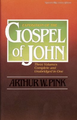 Arthur W. Pink - Exposition of the Gospel of John, One-Volume Edition - 9780310311805 - V9780310311805