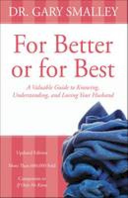 Gary Smalley - For Better or for Best: A Valuable Guide to Knowing, Understanding, and Loving your Husband - 9780310328377 - V9780310328377