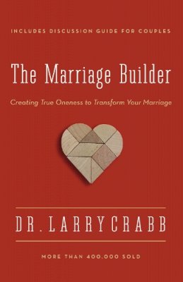 Larry Crabb - The Marriage Builder: Creating True Oneness to Transform Your Marriage - 9780310336877 - V9780310336877