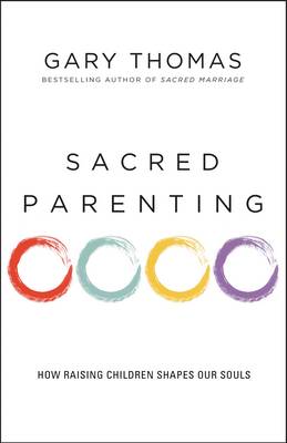 Gary L. Thomas - Sacred Parenting: How Raising Children Shapes Our Souls - 9780310341857 - V9780310341857