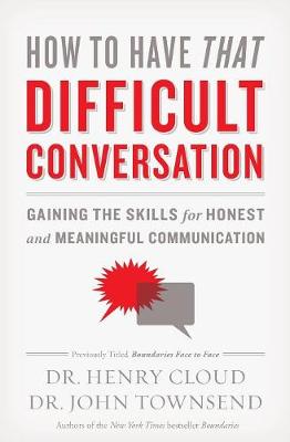 Cloud, Henry, Townsend, John - How to Have That Difficult Conversation: Gaining the Skills for Honest and Meaningful Communication - 9780310342564 - V9780310342564