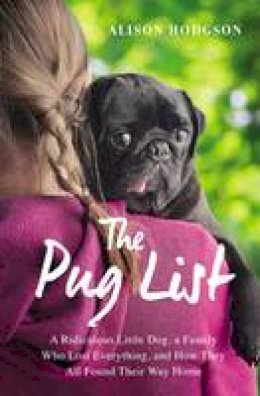 Alison Hodgson - The Pug List: A Ridiculous Little Dog, a Family Who Lost Everything, and How They All Found Their Way Home - 9780310343837 - V9780310343837