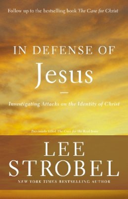 Lee Strobel - In Defense of Jesus: Investigating Attacks on the Identity of Christ (Case for ... Series) - 9780310344681 - V9780310344681
