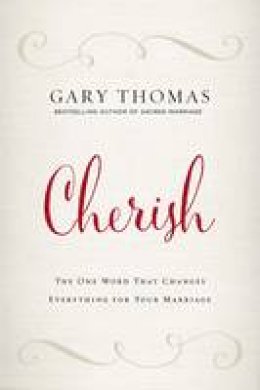 Gary L. Thomas - Cherish Video Study: The One Word That Changes Everything for Your Marriage - 9780310347262 - V9780310347262