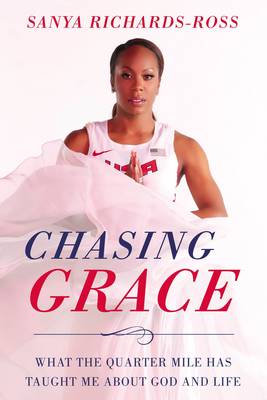 Sanya Richards-Ross - Chasing Grace: What the Quarter Mile Has Taught Me about God and Life - 9780310349402 - V9780310349402
