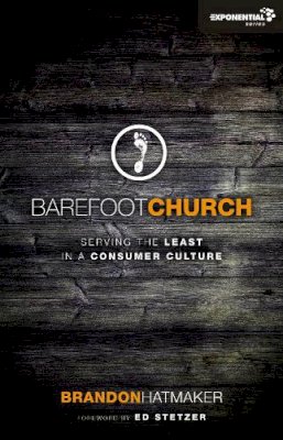Brandon Hatmaker - Barefoot Church PB: Serving the Least in a Consumer Culture (Exponential Series) - 9780310492269 - V9780310492269