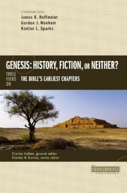 Hoffmeier  James K. - Genesis: History, Fiction, or Neither?: Three Views on the Bible's Earliest Chapters (Counterpoints: Bible and Theology) - 9780310514947 - V9780310514947