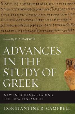 Constantine R. Campbell - Advances in the Study of Greek: New Insights for Reading the New Testament - 9780310515951 - V9780310515951