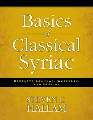Steven C. Hallam - Basics of Classical Syriac: Complete Grammar, Workbook, and Lexicon - 9780310527862 - V9780310527862