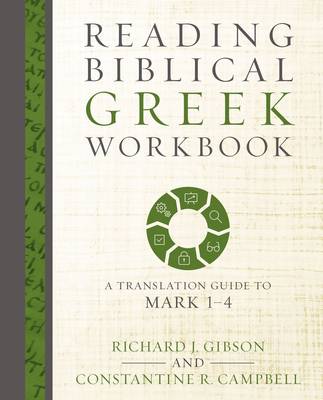 Richard J. Gibson - Reading Biblical Greek Workbook: A Translation Guide to Mark 1-4 - 9780310528036 - V9780310528036