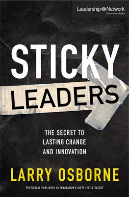 Larry Osborne - Sticky Leaders: The Secret to Lasting Change and Innovation (Leadership Network Innovation Series) - 9780310529484 - V9780310529484