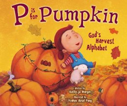 Kathy-Jo Wargin - P Is for Pumpkin: God´s Harvest Alphabet - 9780310726357 - V9780310726357