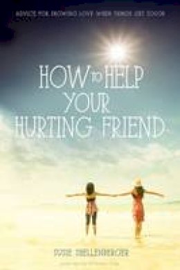 Susie Shellenberger - How to Help Your Hurting Friend: Advice For Showing Love When Things Get Tough - 9780310731177 - V9780310731177