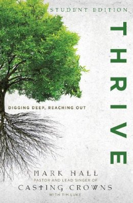 Mark Hall - Thrive Student Edition: Digging Deep, Reaching Out - 9780310747574 - V9780310747574