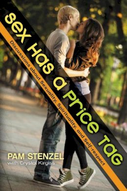 Pam Stenzel - Sex Has a Price Tag: Discussions about Sexuality, Spirituality, and Self-respect - 9780310748854 - V9780310748854
