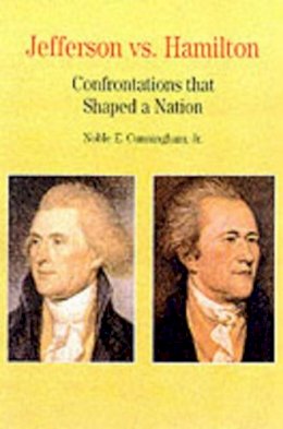 Noble E. Cunningham Jr - Jefferson vs. Hamilton: Confrontations that Shaped a Nation - 9780312085858 - V9780312085858