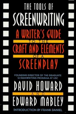 David Howard - The Tools of Screenwriting: A Writer's Guide to the Craft and Elements of a Screenplay - 9780312119089 - V9780312119089