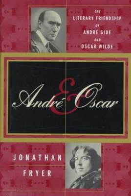Jonathan Fryer - Andre and Oscar: The Literary Friendship of Andre Gide and Oscar Wilde - 9780312180393 - KHS1004095