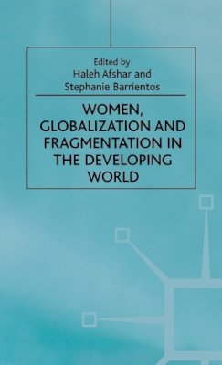 H. Afshar - Women, Globalization and Fragmentation in the Developing World (Women's Studies at York Series) - 9780312216597 - V9780312216597