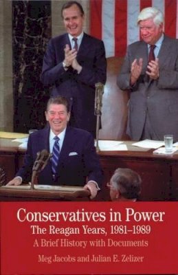 Meg Jacobs - Conservatives in Power: The Reagan Years, 1981-1989: A Brief History with Documents (Bedford Series in History & Culture) - 9780312488314 - V9780312488314