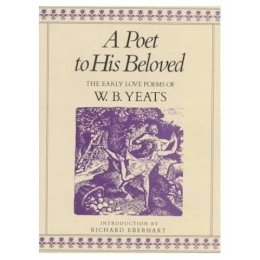 W. B. Yeats - A Poet to His Beloved:  The Early Love Poems of W B Yeats - 9780312619862 - KMK0003905