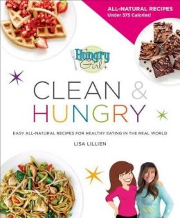 Lisa Lillien - Hungry Girl Clean & Hungry: Easy All-Natural Recipes for Healthy Eating in the Real World - 9780312676773 - V9780312676773