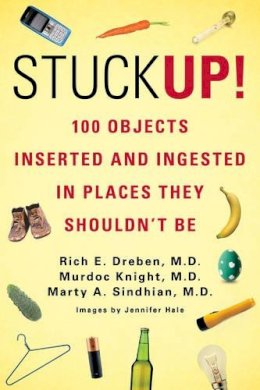 Rich E. Dreben - Stuck Up!: 100 Objects Inserted and Ingested in Places They Shouldn't Be - 9780312680084 - V9780312680084