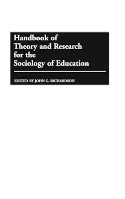 John G. Richardson - Handbook of Theory and Research for the Sociology of Education - 9780313235290 - V9780313235290